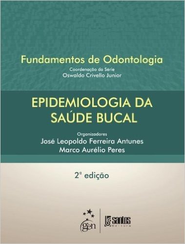 Epidemiologia da Saúde Bucal. Serie Fundamentos de Odontologia