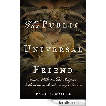 The Public Universal Friend: Jemima Wilkinson and Religious Enthusiasm in Revolutionary America [Kindle-editie] beoordelingen