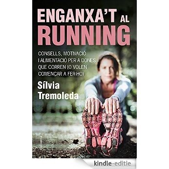 Enganxa't al running: Consells, motivació i alimentació per a dones que corren (o volen començar a fer-ho) (NO FICCIÓ COLUMNA) [Kindle-editie]