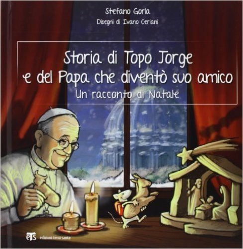 Storia Di Topo Jorge E del Papa Che Divento Suo Amico: Un Racconto Di Natale