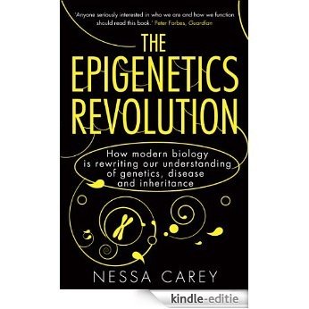 The Epigenetics Revolution: How Modern Biology is Rewriting our Understanding of Genetics, Disease and Inheritance [Kindle-editie]