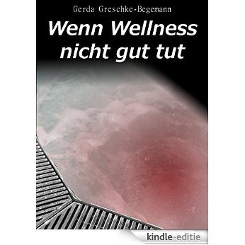 Wenn Wellness nicht gut tut [Kindle-editie]