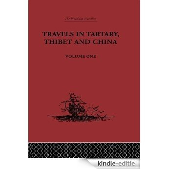 Travels in Tartary, Thibet and China, Volume One: 1844-1846 (Broadway Travellers) [Kindle-editie]