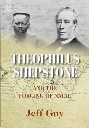 Theophilus Shepstone and the Forging of Natal: African Autonomy and Settler Colonialism in the Making of Traditional Authority