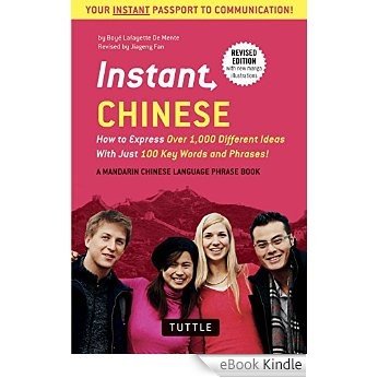 Instant Chinese: How to Express Over 1,000 Different Ideas with Just 100 Key Words and Phrases! (A Mandarin Chinese Language Phrasebook (Instant Phrasebook Series) [eBook Kindle]