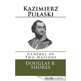Kazimierz Pulaski: General of Two Nations (English Edition) [Kindle-editie]