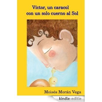 Víctor, el caracol con un solo cuerno al Sol. (Spanish Edition) [Kindle-editie]