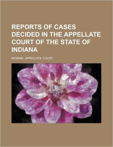 Reports of Cases Decided in the Appellate Court of the State of Indiana (Volume 47)
