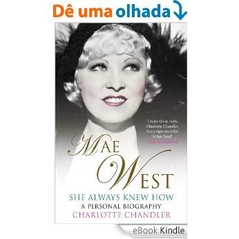 She Always Knew How: Mae West, a Personal Biography (English Edition) [eBook Kindle]