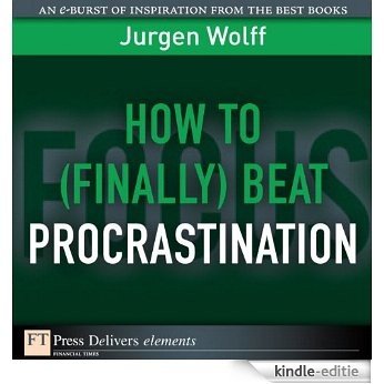 How to (Finally) Beat Procrastination (FT Press Delivers Elements) [Kindle-editie]