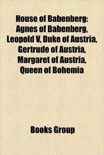 House of Babenberg: Agnes of Babenberg, Margaret of Austria, Queen of Bohemia, Leopold V, Duke of Austria, Gertrude of Austria, Leopold II