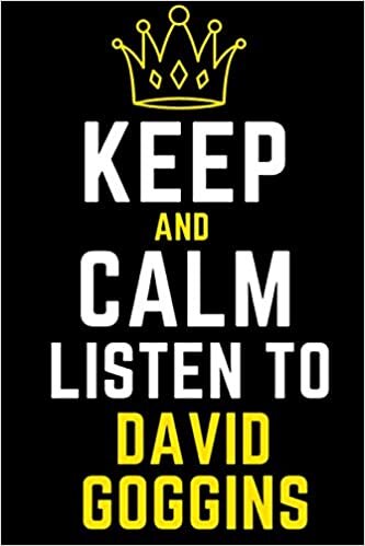 Keep Calm and Listen To David Goggins: Notebook/Journal/Diary For loves David Goggins Fans 6x9 Inches 120 Pages High Quality Small and Easy To Transport