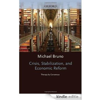 Crisis, Stabilization, and Economic Reform: Therapy by Consensus (Clarendon Lectures in Economics) [Kindle-editie]