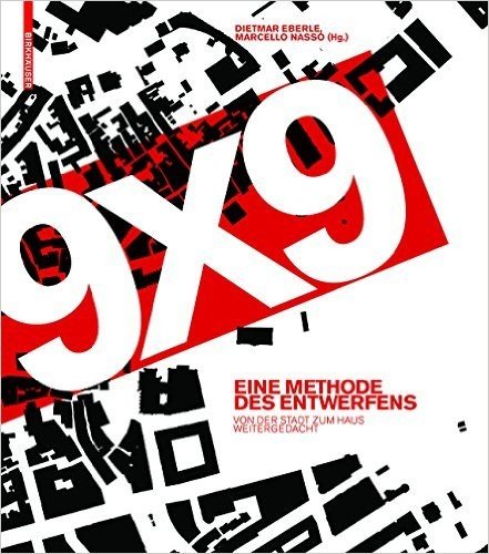 9 X 9 - Eine Methodes Des Entwerfens: Von Der Stadt Zum Haus Weitergedacht