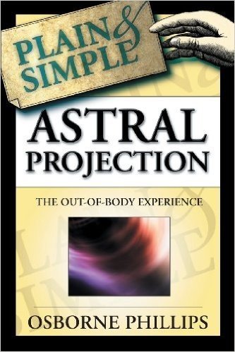 Astral Projection Plain & Simple: The Out-Of-Body Experience