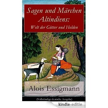Sagen und Märchen Altindiens: Welt der Götter und Helden (Vollständige deutsche Ausgabe): 31 Legenden aus Indien (German Edition) [Kindle-editie]
