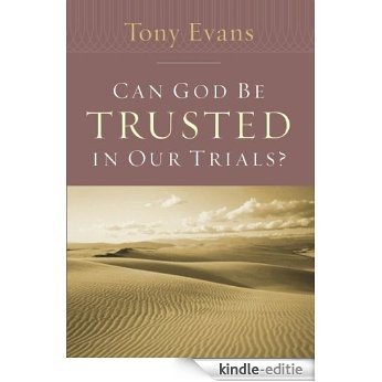Can God Be Trusted in Our Trials? (Tony Evans Speaks Out On...) [Kindle-editie]
