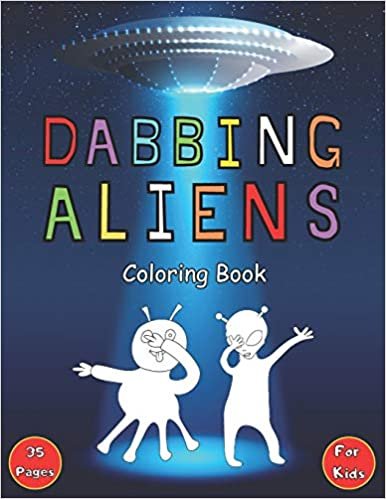 Dabbing Aliens Coloring Book: 35 Funny Pages for Kids to Color - Space & Ufo Themed Gift Idea for Boys & Girls