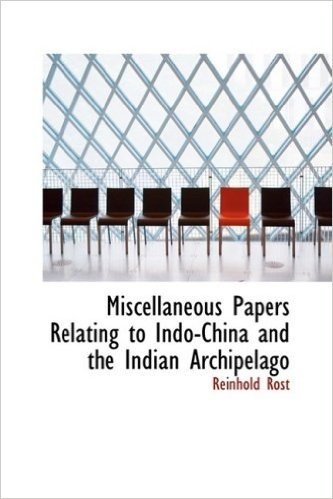 Miscellaneous Papers Relating to Indo-China and the Indian Archipelago
