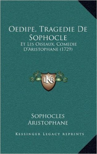 Oedipe, Tragedie de Sophocle: Et Les Oiseaux, Comedie D'Aristophane (1729)