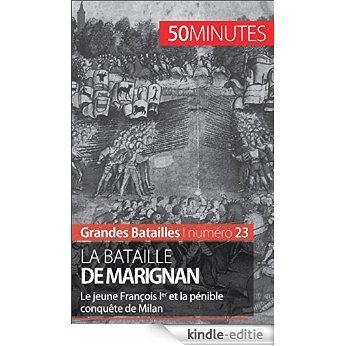 La bataille de Marignan: Le jeune François Ier et la pénible conquête de Milan (Grandes Batailles t. 23) (French Edition) [Kindle-editie]