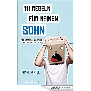 111 Regeln für meinen Sohn: Eine liebevolle Anleitung zum Erwachsenwerden (German Edition) [Kindle-editie]