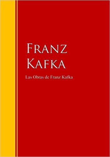 Las Obras de Franz Kafka: Biblioteca de Grandes Escritores (Spanish Edition)