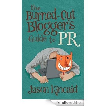 The Burned-Out Blogger's Guide to PR (English Edition) [Kindle-editie]