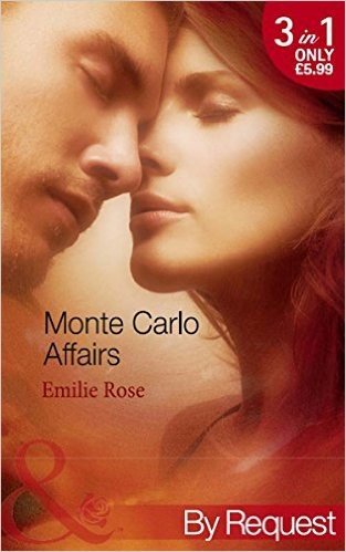 Monte Carlo Affairs: The Millionaire's Indecent Proposal / The Prince's Ultimate Deception / The Playboy's Passionate Pursuit (Mills & Boon By Request)