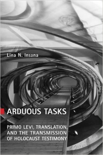 Arduous Tasks: Primo Levi, Translation and the Transmission of Holocaust Testimony (Toronto Italian Studies)