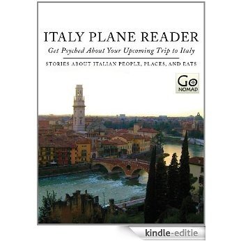 Italy Plane Reader - Get Psyched About Your Upcoming Trip to Italy: Stories About Italian People, Places and Eats (GoNomad Plane Readers Book 1) (English Edition) [Kindle-editie]
