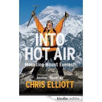 Into Hot Air: Mounting Mount Everest Another "Novel" by Chris Elliott [Kindle-editie]