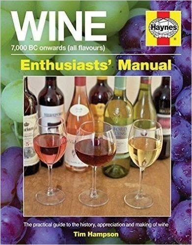 Wine Manual - 7,000 BC Onwards (All Flavours): The Practical Guide to the History, Appreciation and Making of Wine