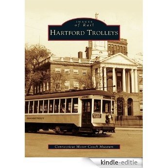 Hartford Trolleys (Images of Rail) (English Edition) [Kindle-editie]