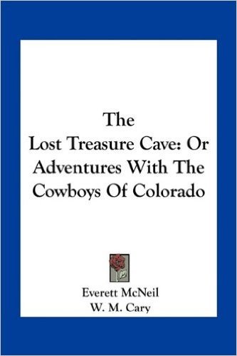 The Lost Treasure Cave: Or Adventures with the Cowboys of Colorado