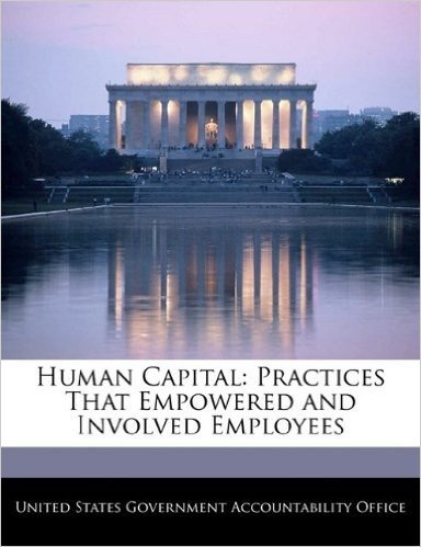 Human Capital: Practices That Empowered and Involved Employees