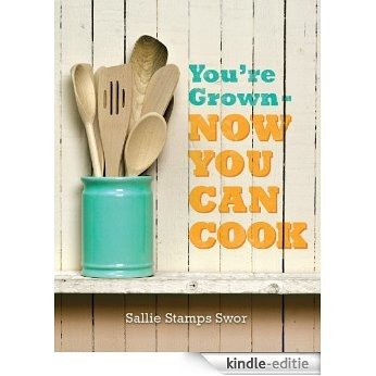 You're Grown - Now You Can Cook (English Edition) [Kindle-editie]
