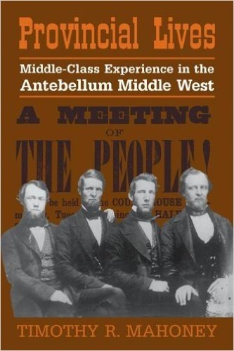 Provincial Lives: Middle-Class Experience in the Antebellum Middle West