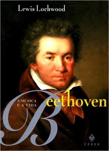 Beethoven. A Música e a Vida