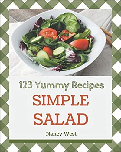123 Yummy Simple Salad Recipes: Making More Memories in your Kitchen with Yummy Simple Salad Cookbook!