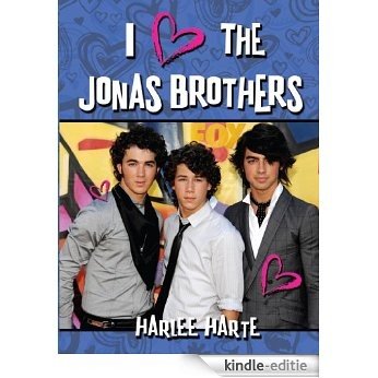 I (Heart) The Jonas Brothers (Harlee Harte) (English Edition) [Kindle-editie]