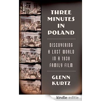Three Minutes in Poland: Discovering a Lost World in a 1938 Family Film [Kindle-editie]