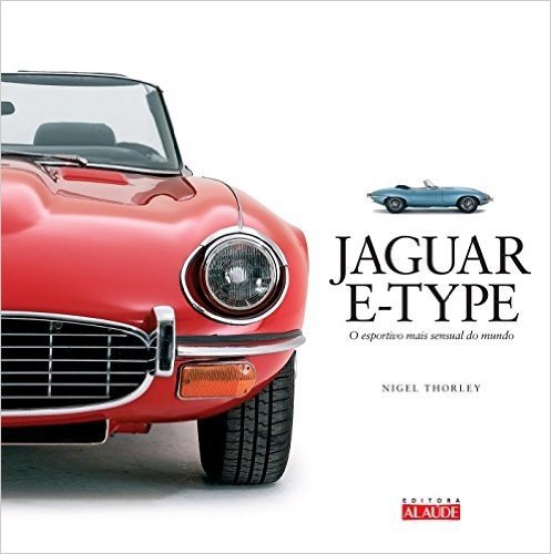 Jaguar E-Type. O Esportivo Mais Sensual do Mundo