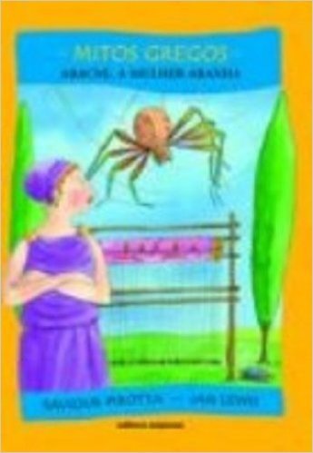 Aracne, A Mulher-Aranha - Coleção Mitos Gregos
