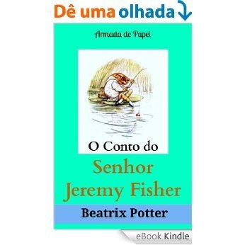 O Conto do Senhor Jeremy Fisher (O Universo de Beatrix Potter Livro 8) [eBook Kindle]