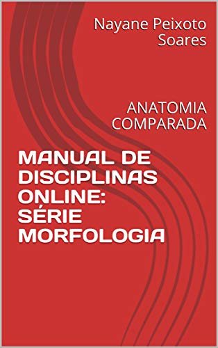 MANUAL DE DISCIPLINAS ONLINE: SÉRIE MORFOLOGIA : ANATOMIA COMPARADA