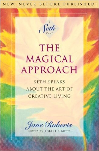 The Magical Approach: Seth Speaks About the Art of Creative Living (A Seth Book) (English Edition)