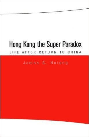 Hong Kong the Super Paradox: Life After Return to China