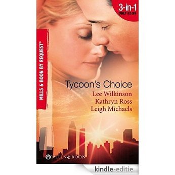 Tycoon's Choice: Kept by the Tycoon / Taken by the Tycoon / The Tycoon's Proposal (Mills & Boon By Request) [Kindle-editie]