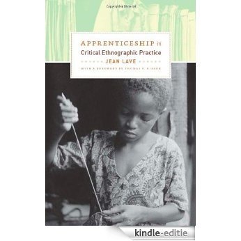 Apprenticeship in Critical Ethnographic Practice (Lewis Henry Morgan Lecture Series) [Kindle-editie]